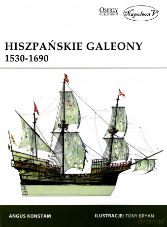 Hiszpańskie galeony 1530-1690 - Angus Konstam [KSIĄŻKA]