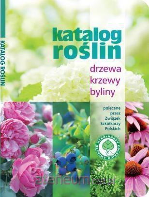 Katalog roślin. Drzewa, krzewy, byliny [KSIĄŻKA]