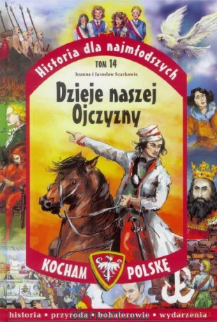 Kocham Polskę (Tom 14) Dzieje naszej Ojczyzny - Joanna Szarek, Jarosław Szarek [KSIĄŻKA]