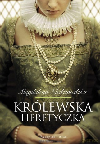 Królewska heretyczka - Magdalena Niedźwiedzka [KSIĄŻKA]