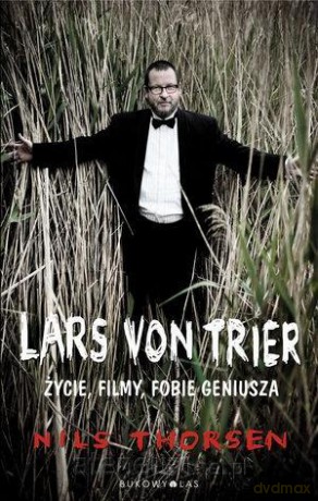 Lars von Trier. Życie, filmy, fobie geniusza - Nils Thorsen [KSIĄŻKA]