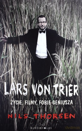 Lars von Trier. Życie, filmy, fobie geniusza - Nils Thorsen [KSIĄŻKA]