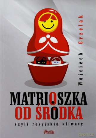 Matrioszka od Środka - Wojciech Grzelak [KSIĄŻKA]