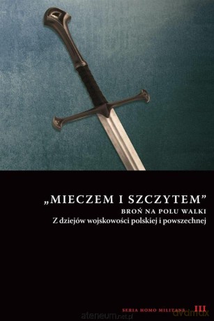 Mieczem i szczytem broń na polu walki - Andrzej Niewiński [KSIĄŻKA]