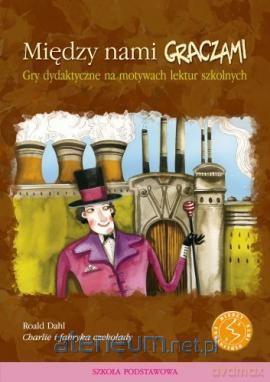 Między nami graczami. Charlie i fabryka czekolady [KSIĄŻKA]