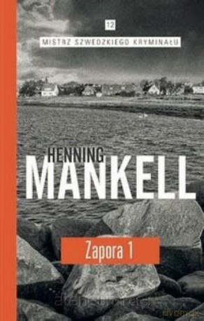 Mistrz szwedzkiego kryminału (Tom 12) Zapora 1 - Mankell Henning [KSIĄŻKA]