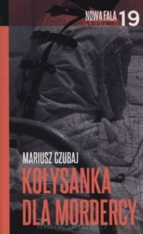 Nowa fala polskiego kryminału (Tom 19) Kołysanka - Mariusz Czubaj [KSIĄŻKA]