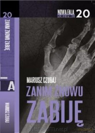 Nowa fala polskiego kryminału (Tom 20) Zanim znowu - Mariusz Czubaj [KSIĄŻKA]