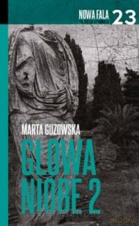 Nowa fala polskiego kryminału (Tom 23) Głowa Niobe 2 - Marta Guzowska [KSIĄŻKA]