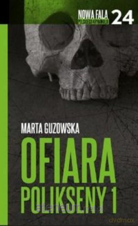 Nowa fala polskiego kryminału (Tom 24) Ofiara Polikseny - Marta Guzowska [KSIĄŻKA]