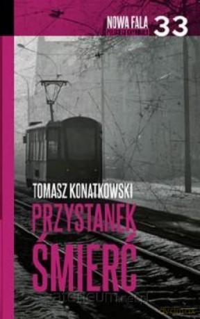 Nowa fala polskiego kryminału (Tom 33) Przystanek - Tomasz Konatkowski [KSIĄŻKA]