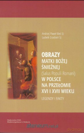 Obrazy Matki Bożej Śnieżnej w Polsce - Andrzej Paweł Bieś, Ludwik Grzebień [KSIĄŻKA]
