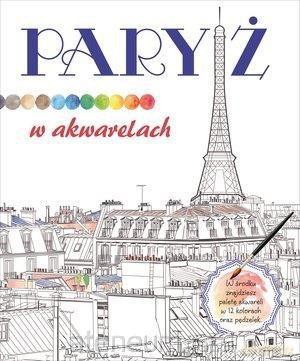 Paryż w akwarelach [KSIĄŻKA]