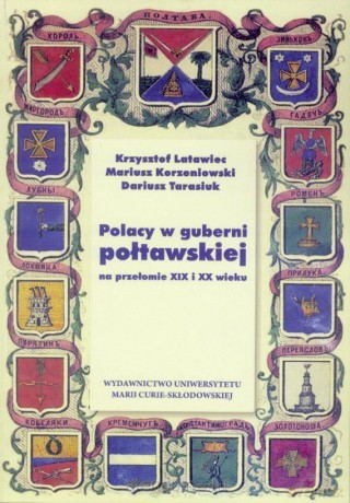 Polacy w guberni połtawskiej na przeł. XIX i XX w. - Krzysztof Latawiec, Mariusz Korzeniowski, Dariusz Tarasiuk [KSIĄŻKA]