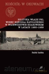 Polityka władz PRL wobec Kościoła katolickiego - Rafał Łatka [KSIĄŻKA]
