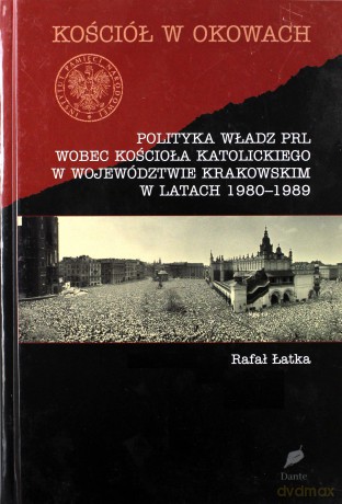 Polityka władz PRL wobec Kościoła katolickiego - Rafał Łatka [KSIĄŻKA]