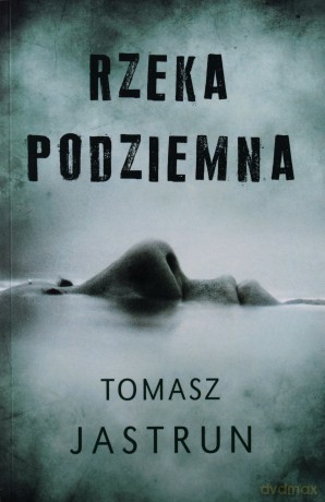 Rzeka podziemna - Tomasz Jastrun [KSIĄŻKA]
