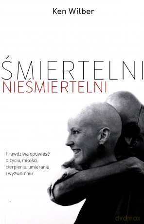 Śmiertelni, nieśmiertelni - Ken Wilber [KSIĄŻKA]