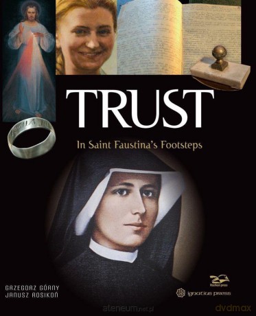 Trust. In Saint Faustina's Footsteps - Grzegorz Górny, Janusz Rosikoń [KSIĄŻKA]
