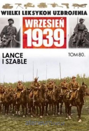 Wielki leksykon uzbrojenia (Tom 80) Lance i szable [KSIĄŻKA]
