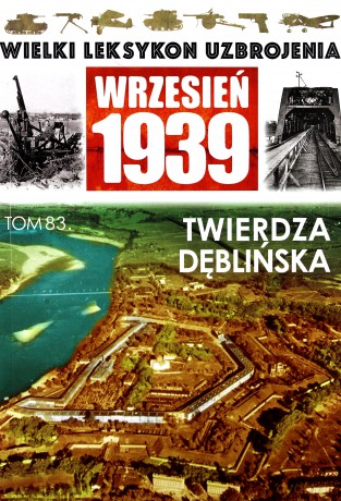 Wielki leksykon uzbrojenia (Tom 83) Twierdza Dęblińska [KSIĄŻKA]