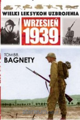 Wielki leksykon uzbrojenia (Tom 88) Bagnety [KSIĄŻKA]