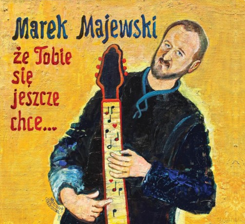 Marek Majewski: Że Tobie się jeszcze chce [CD]