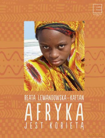 Afryka jest kobietą - Beata Lewandowska-Kaftan (twarda) [KSIĄŻKA]