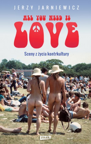 All you need is love. Sceny z życia kontrkultury - Jerzy Jarniewicz [KSIĄŻKA]