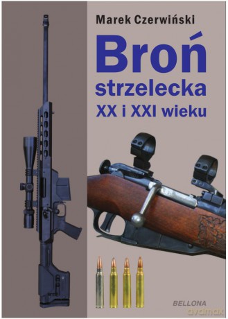 Broń strzelecka XX i XXI wieku - Marek Czerwiński (twarda) [KSIĄŻKA]
