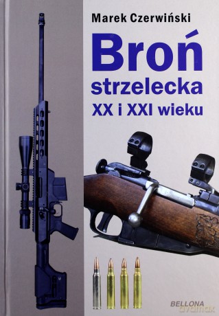 Broń strzelecka XX i XXI wieku - Marek Czerwiński (twarda) [KSIĄŻKA]
