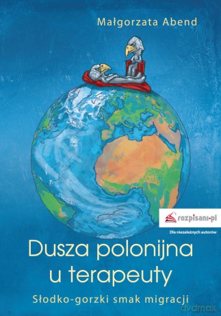 Dusza polonijna u terapeuty. Słodko-gorzki smak migracji - Małgorzata Abend [KSIĄŻKA]
