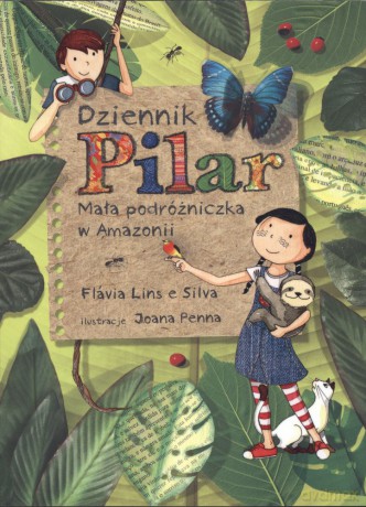 Dziennik Pilar. Mała podróżniczka w Amazonii - Flavia Lins E Silva [KSIĄŻKA]