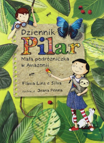 Dziennik Pilar. Mała podróżniczka w Amazonii - Flavia Lins E Silva [KSIĄŻKA]