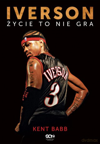 Iverson. Życie to nie gra - Kent Babb [KSIĄŻKA]