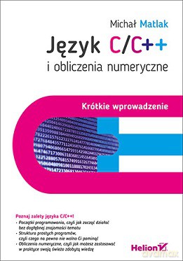 Język C/C++ i obliczenia numeryczne. Krótkie wprowadzenie - Michał Matlak [KSIĄŻKA]