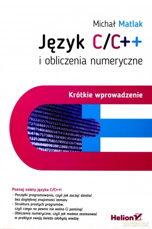 Język C/C++ i obliczenia numeryczne. Krótkie wprowadzenie - Michał Matlak [KSIĄŻKA]