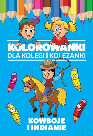 Kowboje i indianie. Kolorowanki dla kolegi i koleżanki [KSIĄŻKA]