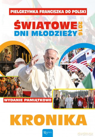 Kronika. Pielgrzymka Franciszka do Polski Światowe Dni Młodzieży 2016 (twarda) [KSIĄŻKA]