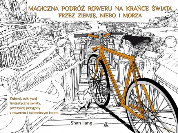 Magiczna podróż roweru na krańce świata przez ziemię niebo i morza - Shan Jiang [KSIĄŻKA]