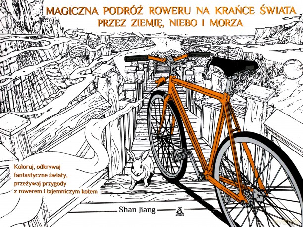 Magiczna podróż roweru na krańce świata przez ziemię niebo i morza - Shan Jiang [KSIĄŻKA]