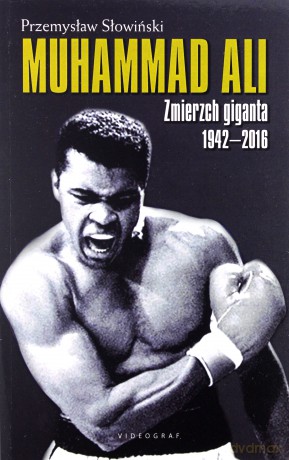 Muhammad Ali. Zmierzch giganta 1942-2016 - Przemysław Słowiński [KSIĄŻKA]