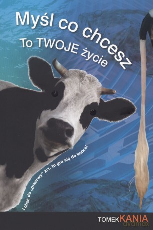 Myśl co chcesz, to twoje życie - Tomek Kania [KSIĄŻKA]