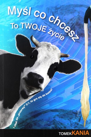 Myśl co chcesz, to twoje życie - Tomek Kania [KSIĄŻKA]