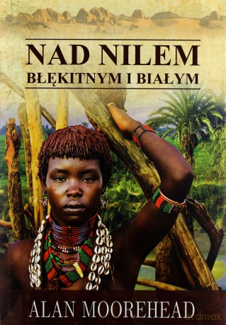Nad Nilem błękitnym i białym - Alan Moorehead (twarda) [KSIĄŻKA]