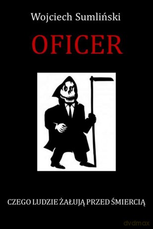 Oficer. Czego ludzie żałują przed śmiercią - Wojciech Sumliński [KSIĄŻKA]
