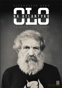 Olo na Atlantyku. Kajakiem przez ocean - Aleksander Doba [KSIĄŻKA]