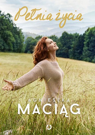 Pełnia życia - Agnieszka Maciąg [KSIĄŻKA]
