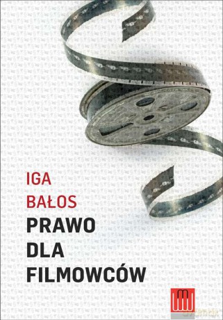 Prawo dla filmowców - Iga Bałos [KSIĄŻKA]
