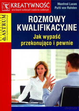 Rozmowy kwalifikacyjne. Jak wypaść przekonująco i pewnie - Manfred Lucas [KSIĄŻKA]